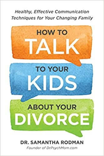 How to Talk to Your Kids About Divorce by Dr. Samantha Rodman.