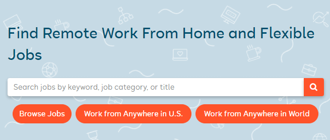 The FlexJobs search portal allows you to browse remote and flexible jobs.